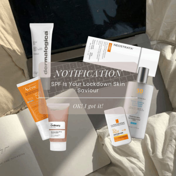 WHY SPF IS YOUR LOCKDOWN SKIN SAVIOUR